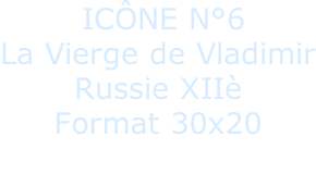 ICÔNE N°6  La Vierge de Vladimir Russie XIIè Format 30x20