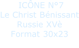 ICÔNE N°7  Le Christ Bénissant Russie XVè Format 30x23